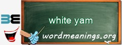 WordMeaning blackboard for white yam